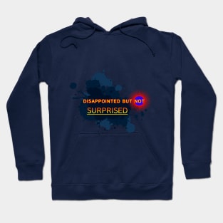 Disappointed But Not Surprised Design Hoodie